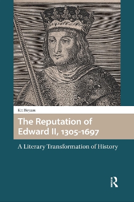Reputation of Edward II, 1305-1697: A Literary Transformation of History