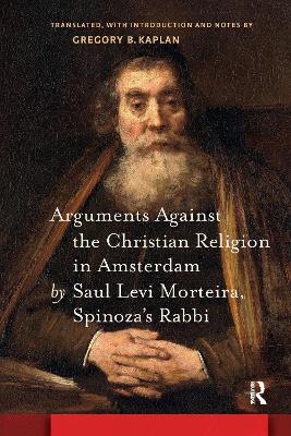 Arguments Against the Christian Religion in Amsterdam by Saul Levi Morteira, Spinoza's Rabbi