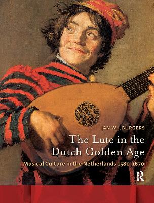 Lute in the Dutch Golden Age: Musical Culture in the Netherlands ca. 1580-1670