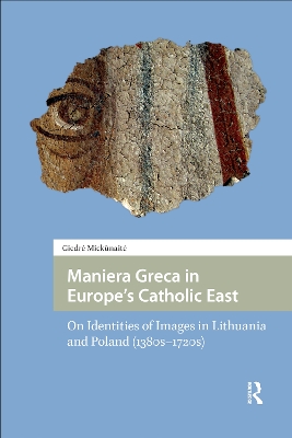 Maniera Greca in Europe's Catholic East: On Identities of Images in Lithuania and Poland (1380s-1720s)