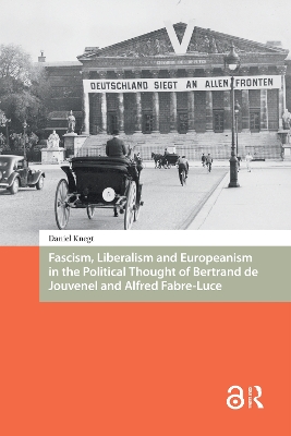 Fascism, Liberalism and Europeanism in the Political Thought of Bertrand de Jouvenel and Alfred Fabre-Luce