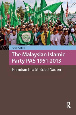 Malaysian Islamic Party PAS 1951-2013: Islamism in a Mottled Nation
