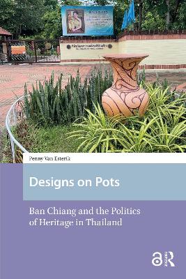 Designs on Pots: Ban Chiang and the Politics of Heritage in Thailand
