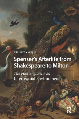 Spenser's Afterlife from Shakespeare to Milton: The Faerie Queene as Intertextual Environment