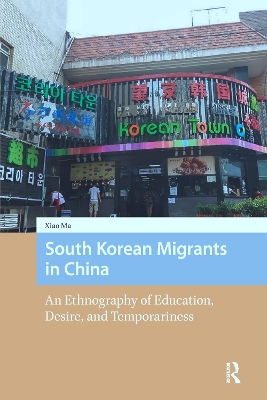 South Korean Migrants in China: An Ethnography of Education, Desire, and Temporariness