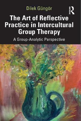 Art of Reflective Practice in Intercultural Group Therapy: A Group-Analytic Perspective