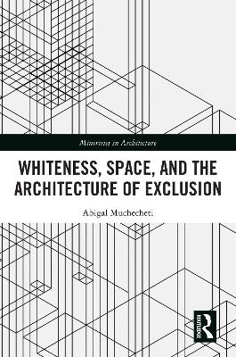 Whiteness, Space, and the Architecture of Exclusion
