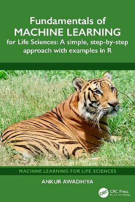 Fundamentals of Machine Learning for Life Sciences: A Simple, Step-by-Step Approach with Examples in R