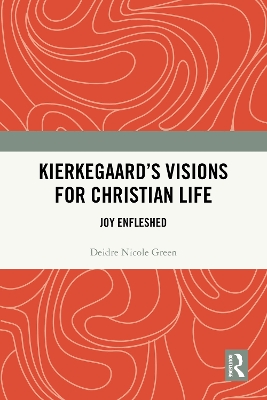 Kierkegaard's Visions for Christian Life: Joy Enfleshed