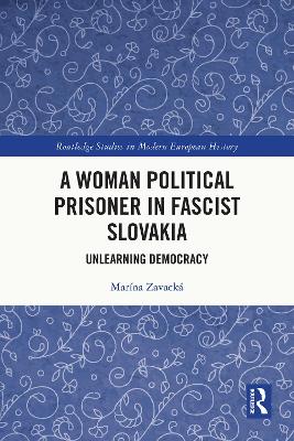 Woman Political Prisoner in Fascist Slovakia: Unlearning Democracy