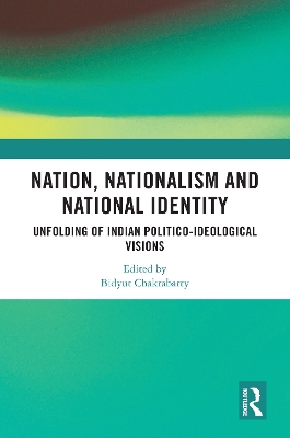 Nation, Nationalism and National Identity: Unfolding of Indian Politico-ideological visions