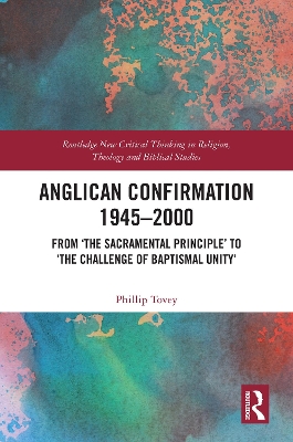 Anglican Confirmation 19452000: From The Sacramental Principle to The Challenge of Baptismal Unity