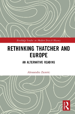 Rethinking Thatcher and Europe: An Alternative Reading