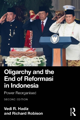Oligarchy and the End of Reformasi in Indonesia: Power Reorganised 2nd edition