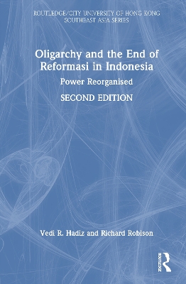 Oligarchy and the End of Reformasi in Indonesia: Power Reorganised 2nd edition