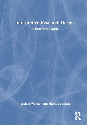 Interpretive Research Design: A Practical Guide