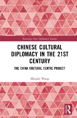 Chinese Cultural Diplomacy in the 21st Century: The China Cultural Centre Project