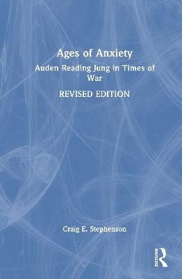 Ages of Anxiety: Auden Reading Jung in Times of War 2nd edition