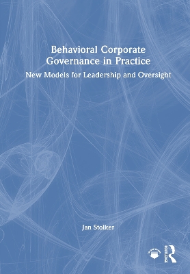 Behavioral Corporate Governance in Practice: New Models for Leadership and Oversight
