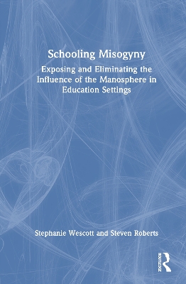 Schooling Misogyny: Exposing and Eliminating the Influence of the Manosphere in Education Settings