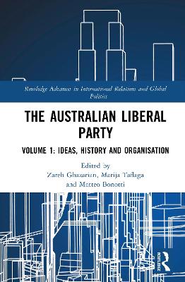 Australian Liberal Party: Volume 1: Ideas, History and Organisation