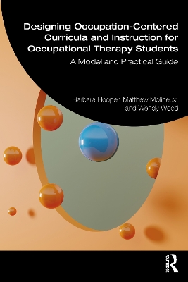 Designing Occupation-Centered Curricula and Instruction for Occupational  Therapy Students: A Model and Practical Guide