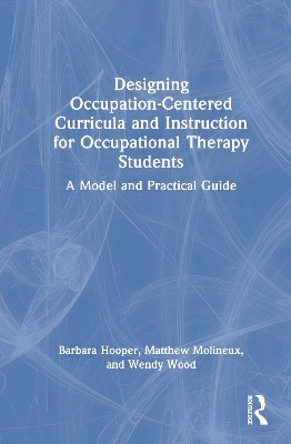 Designing Occupation-Centered Curricula and Instruction for Occupational  Therapy Students: A Model and Practical Guide