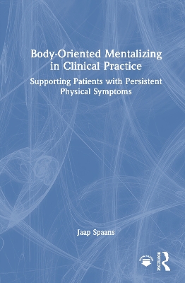 Body-Oriented Mentalizing in Clinical Practice: Supporting Patients with Persistent Physical Symptoms