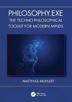 Philosophy.exe: The Techno-Philosophical Toolkit for Modern Minds