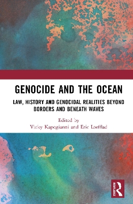 Genocide and the Ocean: Law, History and Genocidal Realities Beyond Borders and Beneath Waves
