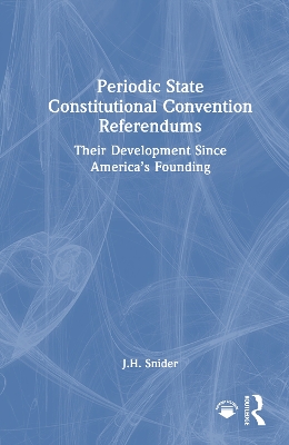 Periodic State Constitutional Convention Referendums: Their Development Since Americas Founding