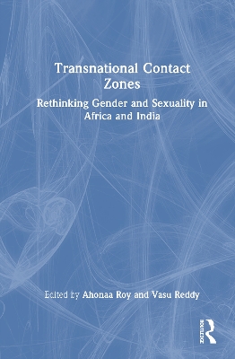 Transnational Contact Zones: Rethinking Gender and Sexuality in Africa and India
