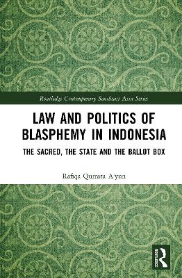 Law and Politics of Blasphemy in Indonesia: The Sacred, the State and the Ballot Box