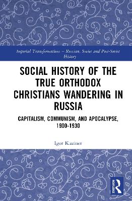 Social History of the True Orthodox Christians Wandering in Russia: Capitalism, Communism, and Apocalypse, 1900-1930
