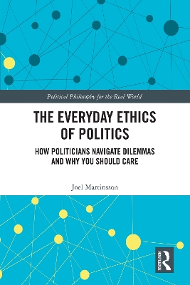 Everyday Ethics of Politics: How Politicians Navigate Dilemmas and Why You Should Care