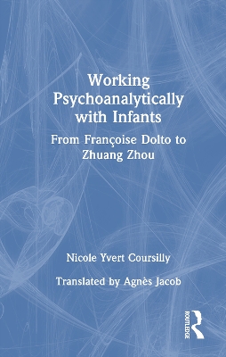 Working Psychoanalytically with Infants: From Fran&ccedil;oise Dolto to Zhuang Zhou