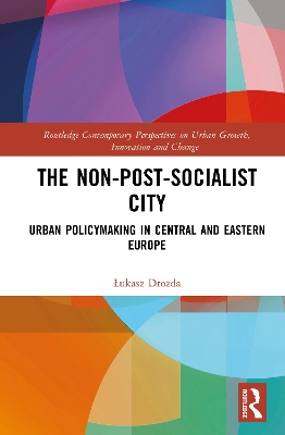 Non-Post-Socialist City: Urban Policymaking in Central and Eastern Europe