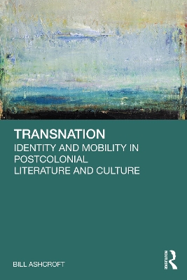 Transnation: Identity and Mobility in Postcolonial Literature and Culture
