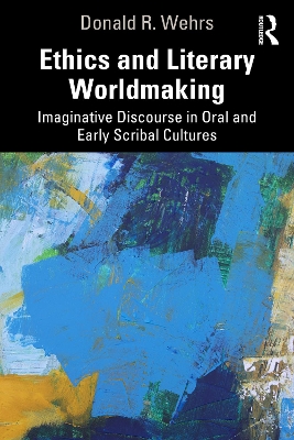 Ethics and Literary Worldmaking: Imaginative Discourse in Oral and Early Scribal Cultures