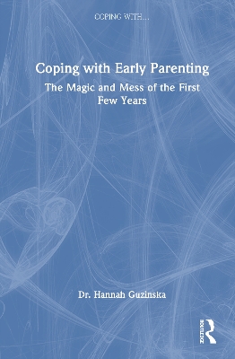 Coping with Early Parenting: The Magic and Mess of the First Few Years