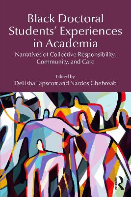 Black Doctoral Students Experiences in Academia: Narratives of Collective Responsibility, Community, and Care