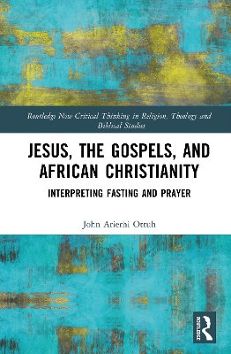 Jesus, the Gospels, and African Christianity: Interpreting Fasting and Prayer