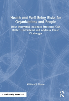 Health and Well-Being Risks for Organizations and People: How Innovative Business Strategies Can Better Understand and Address These  Challenges