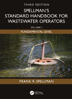 Spellman's Standard Handbook for Wastewater Operators: Volume I, Fundamental Level, Third Edition 3rd edition