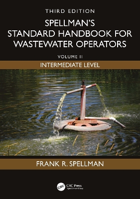 Spellman's Standard Handbook for Wastewater Operators: Volume II, Intermediate Level, Third Edition 3rd edition