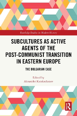 Subcultures as Active Agents of the Post-Communist Transition in Eastern  Europe: The Bulgarian case