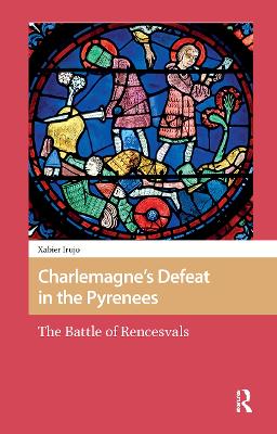 Charlemagnes Defeat in the Pyrenees: The Battle of Rencesvals