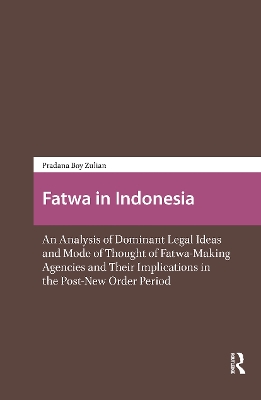 Fatwa in Indonesia: An Analysis of Dominant Legal Ideas and Mode of Thought of Fatwa-Making  Agencies and Their Implications in the Post-New Order Period