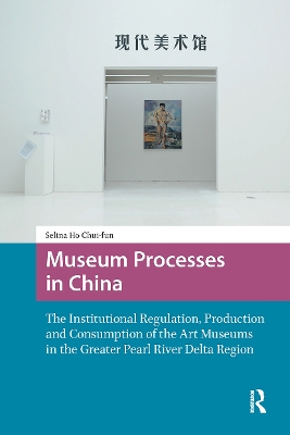 Museum Processes in China: The Institutional Regulation, Production and Consumption of the Art Museums  in the Greater Pearl River Delta Region