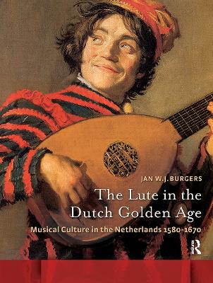 Lute in the Dutch Golden Age: Musical Culture in the Netherlands ca. 1580-1670